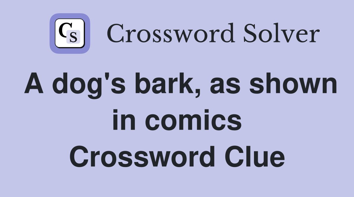 A dog's bark, as shown in comics Crossword Clue Answers Crossword